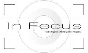 In Focus. The Darkroomers Monthly News Magazine